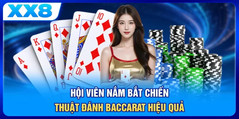 Hội viên nắm bắt chiến thuật đánh Baccarat hiệu quả